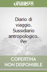 Diario di viaggio. Sussidiario antropologico. Per  libro