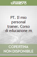 PT. Il mio personal trainer. Corso di educazione m libro