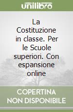 La Costituzione in classe. Per le Scuole superiori. Con espansione online libro