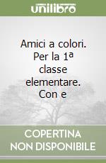 Amici a colori. Per la 1ª classe elementare. Con e libro