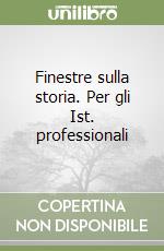 Finestre sulla storia. Per gli Ist. professionali libro