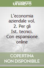 L'economia aziendale vol. 2. Per gli Ist. tecnici. Con espansione online libro