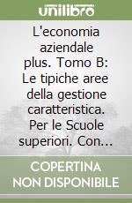 L'economia aziendale plus. Tomo B: Le tipiche aree della gestione caratteristica. Per le Scuole superiori. Con espansione online libro