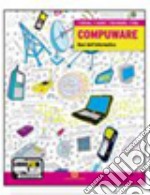 Compuware. Basi dell'informatica. Per gli Ist. Tecnici e professionali. Con espansione online libro