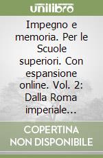 Impegno e memoria. Per le Scuole superiori. Con espansione online. Vol. 2: Dalla Roma imperiale all'età feudale libro