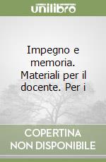 Impegno e memoria. Materiali per il docente. Per i libro