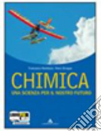 Chimica. Una scienza per il nostro futuro. Per le  libro