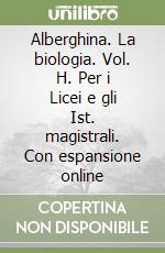 Alberghina. La biologia. Vol. H. Per i Licei e gli Ist. magistrali. Con espansione online libro