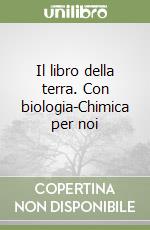 Il libro della terra. Con biologia-Chimica per noi libro