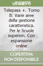 Telepass +. Tomo B: Varie aree della gestione caratteristica. Per le Scuole superiori. Con espansione online libro