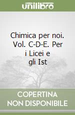 Chimica per noi. Vol. C-D-E. Per i Licei e gli Ist libro