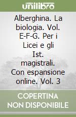 Alberghina. La biologia. Vol. E-F-G. Per i Licei e gli Ist. magistrali. Con espansione online. Vol. 3 libro