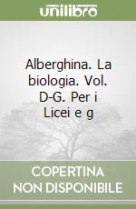 Alberghina. La biologia. Vol. D-G. Per i Licei e g libro