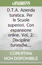 D.T.A. Azienda turistica. Per le Scuole superiori. Con espansione online. Vol. 2: Discipline turistiche aziendali libro