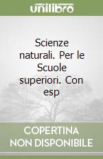 Scienze naturali. Per le Scuole superiori. Con esp libro