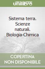 Sistema terra. Scienze naturali. Biologia-Chimica  libro