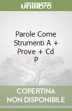 Parole Come Strumenti A + Prove + Cd P libro