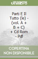 Parti E Il Tutto (le) - (vol. A + B + C) + Cd Rom - Pdf libro