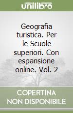 Geografia turistica. Per le Scuole superiori. Con espansione online. Vol. 2 libro