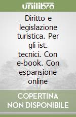 Diritto e legislazione turistica. Per gli ist. tecnici. Con e-book. Con espansione online libro