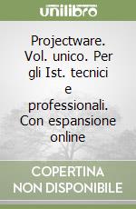 Projectware. Vol. unico. Per gli Ist. tecnici e professionali. Con espansione online libro