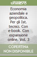 Economia aziendale e geopolitica. Per gli Ist. tecnici. Con e-book. Con espansione online. Vol. 3 libro