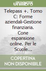 Telepass +. Tomo C: Forme aziendali-Gestione finanziaria. Cone espansione online. Per le Scuole superiori libro