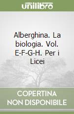 Alberghina. La biologia. Vol. E-F-G-H. Per i Licei libro