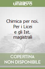 Chimica per noi. Per i Licei e gli Ist. magistrali libro