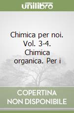 Chimica per noi. Vol. 3-4. Chimica organica. Per i libro