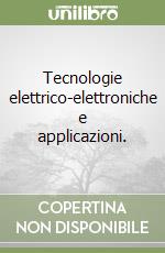 Tecnologie elettrico-elettroniche e applicazioni.  libro