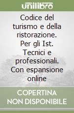 Codice del turismo e della ristorazione. Per gli Ist. Tecnici e professionali. Con espansione online libro