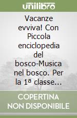 Vacanze evviva! Con Piccola enciclopedia del bosco-Musica nel bosco. Per la 1ª classe elementare