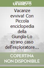 Vacanze evviva! Con Piccola enciclopedia della Giungla-Lo strano caso dell'esploratore Stanley Livingstone. Per la 4ª classe elementare