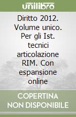 Diritto 2012. Volume unico. Per gli Ist. tecnici articolazione RIM. Con espansione online libro