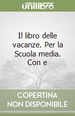 Il libro delle vacanze. Per la Scuola media. Con e libro