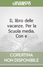 IL libro delle vacanze. Per la Scuola media. Con e libro