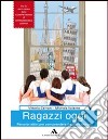 Ragazzi oggi. Sviluppo competenze. Per la Scuola media. Con espansione online libro