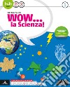 Wow la scienza. Per la Scuola media. Con e-book. Con espansione online. Vol. 1 libro