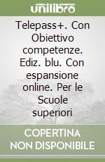 Telepass+. Con Obiettivo competenze. Ediz. blu. Con espansione online. Per le Scuole superiori (3) libro