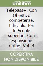 Telepass+. Con Obiettivo competenze. Ediz. blu. Per le Scuole superiori. Con espansione online. Vol. 4 libro