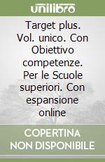 Target plus. Vol. unico. Con Obiettivo competenze. Per le Scuole superiori. Con espansione online libro