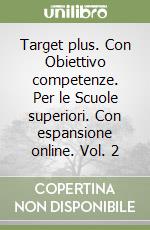 Target plus. Con Obiettivo competenze. Per le Scuole superiori. Con espansione online. Vol. 2 libro