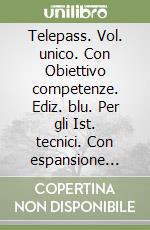 Telepass. Vol. unico. Con Obiettivo competenze. Ediz. blu. Per gli Ist. tecnici. Con espansione online libro