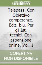 Telepass. Con Obiettivo competenze. Ediz. blu. Per gli Ist. tecnici. Con espansione online. Vol. 1 libro