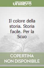 Il colore della storia. Storia facile. Per la Scuo libro
