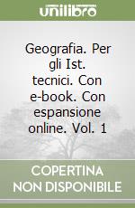 Geografia. Per gli Ist. tecnici. Con e-book. Con espansione online. Vol. 1 libro