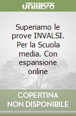 Superiamo le prove INVALSI. Per la Scuola media. Con espansione online libro