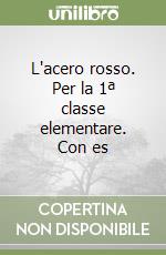 L'acero rosso. Per la 1ª classe elementare. Con es