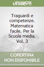 Traguardi e competenze. Matematica facile. Per la Scuola media. Vol. 3 libro